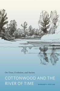 Cottonwood and the River of Time : On Trees, Evolution, and Society