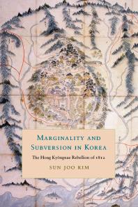 Marginality and Subversion in Korea : The Hong Kyongnae Rebellion of 1812