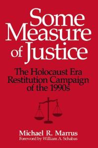 Some Measure of Justice : The Holocaust Era Restitution Campaign of The 1990s