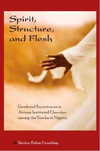 Spirit, Structure, and Flesh : Gender and Power in Yoruba African Instituted Churches