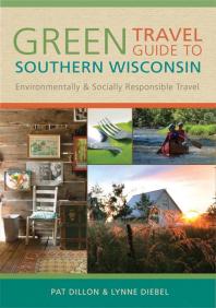 Green Travel Guide to Southern Wisconsin : Environmentally and Socially Responsible Travel