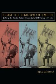 From the Shadow of Empire : Defining the Russian Nation Through Cultural Mythology, 1855-1870