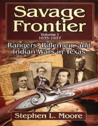 Savage Frontier : Rangers, Riflemen, and Indian Wars in Texas