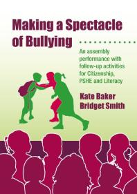 Making a Spectacle of Bullying : An Assembly Performance with Follow-Up Activities for Citizenship, PSHE and Literacy