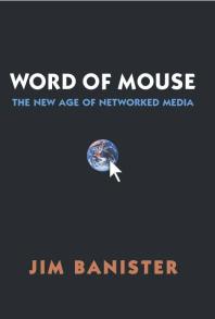 The Word of Mouse : New Age of Networked Media