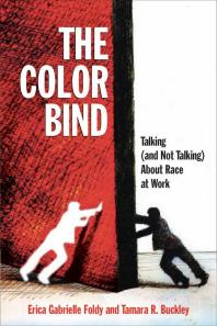 The Color Bind : Talking (and Not Talking) about Race at Work