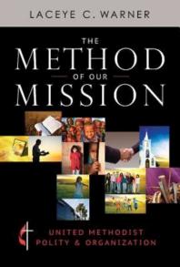 The Method of Our Mission : United Methodist Polity and Organization