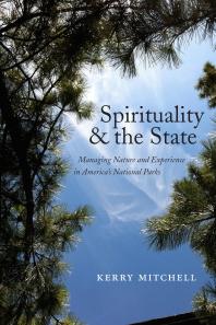 Spirituality and the State : Managing Nature and Experience in America's National Parks