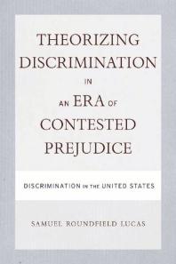 Theorizing Discrimination in an Era of Contested Prejudice : Discrimination in the United States