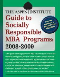 The Aspen Institute Guide to Socially Responsible MBA Programs: 2008-2009 : 2008-2009