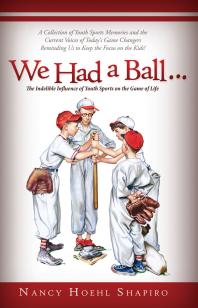 We Had a Ball... : The Indelible Influence of Youth Sports on the Game of Life