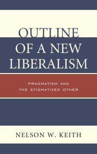 Outline of a New Liberalism : Pragmatism and the Stigmatized Other