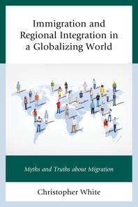 Immigration and Regional Integration in a Globalizing World : Myths and Truths about Migration