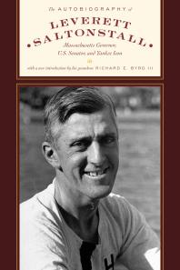 The Autobiography of Leverett Saltonstall : Massachusetts Governor, U.S. Senator, and Yankee Icon