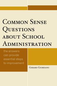 Common Sense Questions about School Administration : The Answers Can Provide Essential Steps to Improvement