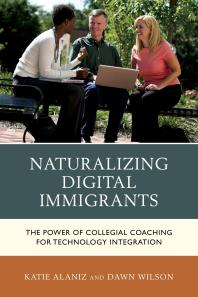 Naturalizing Digital Immigrants : The Power of Collegial Coaching for Technology Integration