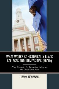 What Works at Historically Black Colleges and Universities (HBCUs) : Nine Strategies for Increasing Retention and Graduation Rates