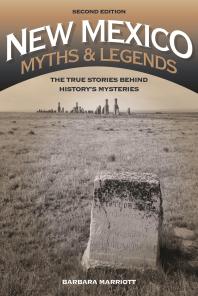 New Mexico Myths and Legends : The True Stories Behind History's Mysteries