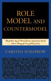 Role Model and Countermodel : The Golden Age of Iberian Jewry and German Jewish Culture during the Era of Emancipation