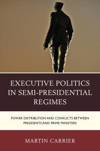 Executive Politics in Semi-Presidential Regimes : Power Distribution and Conflicts between Presidents and Prime Ministers