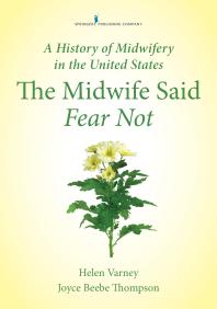 A History of Midwifery in the United States: The Midwife Said Fear Not