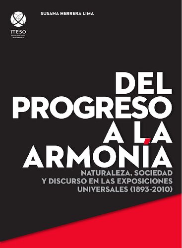 Del progreso a la armonía: Naturaleza, sociedad y discurso en las exposiciones universales (1893-2010).