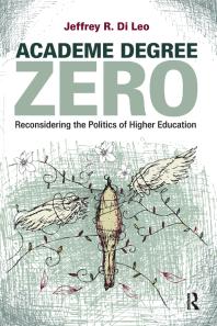 Academe Degree Zero : Reconsidering the Politics of Higher Education