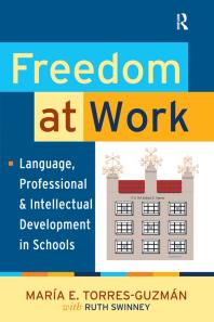 Freedom at Work : Language, Professional, and Intellectual Development in Schools