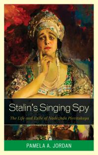 Stalin's Singing Spy : The Life and Exile of Nadezhda Plevitskaya