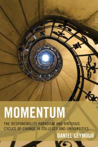 Momentum : The Responsibility Paradigm and Virtuous Cycles of Change in Colleges and Universities