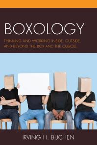 Boxology : Thinking and Working Inside, Outside, and Beyond the Box and the Cubicle