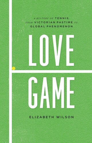 Love Game: A History of Tennis, from Victorian Pastime to Global Phenomenon