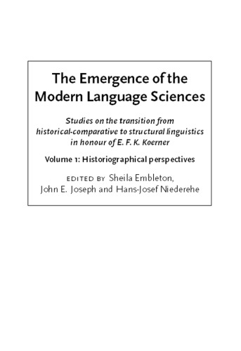 The Emergence of the Modern Language Sciences: Studies on the Transition from Historical-Comparative to Structural Linguistics in Honour of E.F.K. Koerner