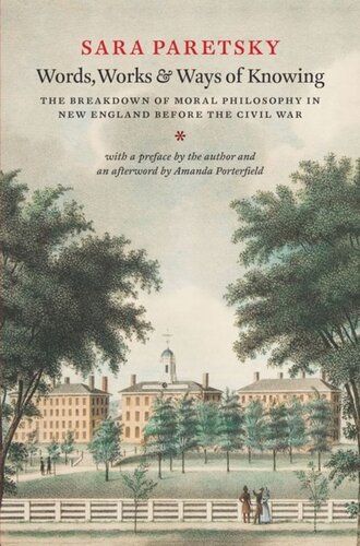 Words, Works, and Ways of Knowing: The Breakdown of Moral Philosophy in New England before the Civil War