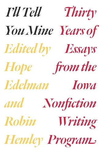 I'll Tell You Mine: Thirty Years of Essays from the Iowa Nonfiction Writing Program