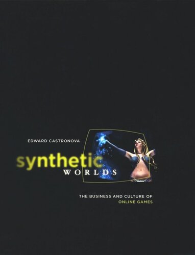 Synthetic Worlds: The Business and Culture of Online Games