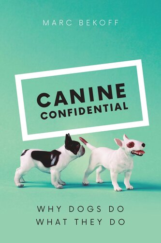 Canine Confidential: Why Dogs Do What They Do