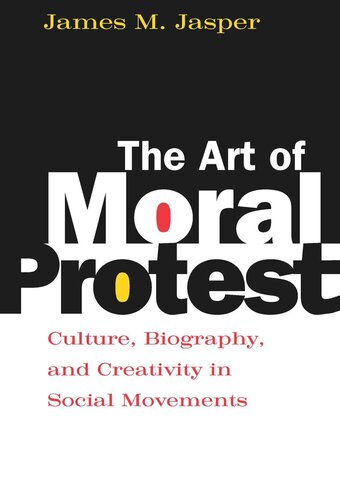 The Art of Moral Protest: Culture, Biography, and Creativity in Social Movements