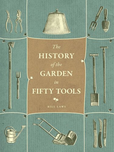 A History of the Garden in Fifty Tools