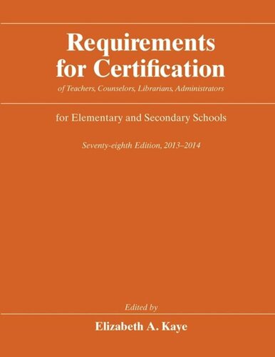 Requirements for Certification of Teachers, Counselors, Librarians, Administrators for Elementary and Secondary Schools, Seventy-eighth Edition, 2013-2014