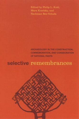 Selective Remembrances: Archaeology in the Construction, Commemoration, and Consecration of National Pasts