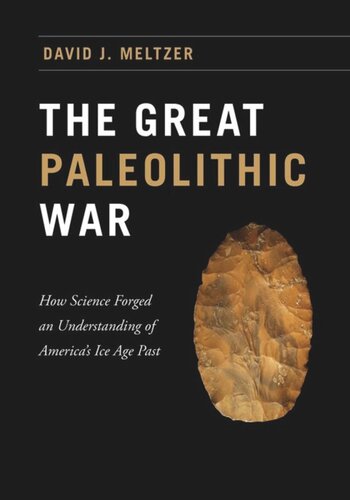 The Great Paleolithic War: How Science Forged an Understanding of America's Ice Age Past