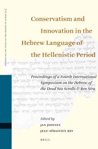 Conservatism and Innovation in the Hebrew Language of the Hellenistic Period: Proceedings of a Fourth International Symposium on the Hebrew of the ...