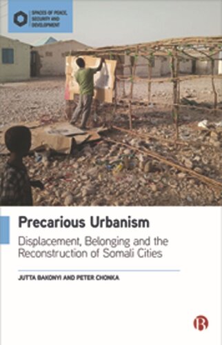 Precarious Urbanism: Displacement, Belonging and the Reconstruction of Somali Cities