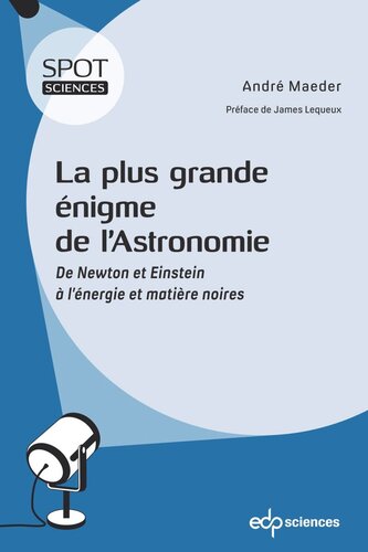 La plus grande énigme de l’astronomie: De Newton et Einstein à l’énergie et matière noires