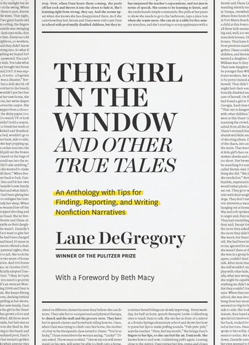 “The Girl in the Window” and Other True Tales: An Anthology with Tips for Finding, Reporting, and Writing Nonfiction Narratives