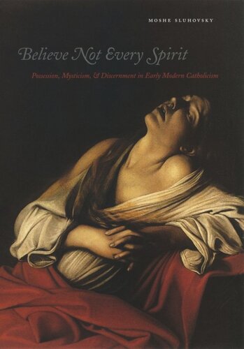 Believe Not Every Spirit: Possession, Mysticism, & Discernment in Early Modern Catholicism