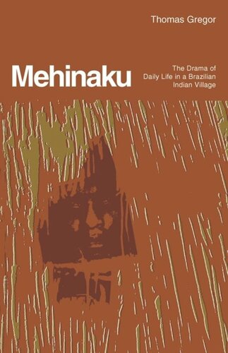 Mehinaku: The Drama of Daily Life in a Brazilian Indian Village