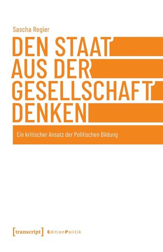 Den Staat aus der Gesellschaft denken: Ein kritischer Ansatz der Politischen Bildung