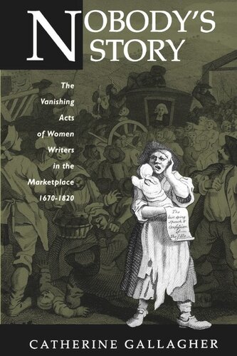 Nobody's Story: The Vanishing Acts of Women Writers in the Marketplace, 1670-1920